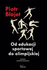 Od edukacji sportowej do olimpijskiej - Piotr Błajet - książka