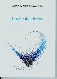 Lekcje z dzieciństwa - Kowalska Anna Maria - książka