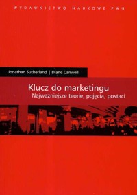 Klucz do marketingu Najważniejsze teorie pojęcia postaci - Sutherland Jonathan, Canwell Diane - książka