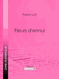 Fleurs d'ennui - Pierre Loti - ebook