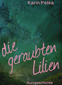 Die geraubten Lilien - Karin Pelka - ebook