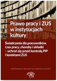 Prawo pracy i ZUS w instytucjach kultury Świadczenia dla pracowników, czas pracy, choroby i składki - Michał Culepa - książka