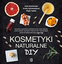 Kosmetyki naturalne DIY - Sokolovska Lena, Vysniauskiene Jovita, Tylaite Migle - książka