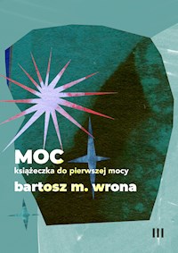 Moc. Książeczka do pierwszej mocy - Bartosz M. Wrona - ebook