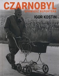 Czarnobyl Spowiedź reportera - Kostin Igor - książka