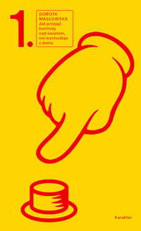 Jak przejąć kontrolę nad światem, nie wychodząc z domu. t. 1 - Dorota Masłowska - ebook