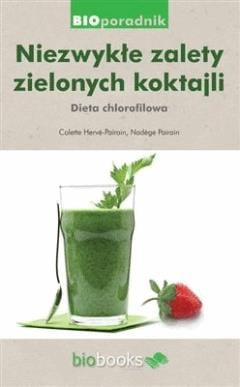 Okładka:Niezwykłe zalety zielonych koktajli. Dieta chlorofilowa 