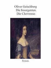 Die Insurgenten. Die Chevreuse. - Oliver Geischberg - ebook