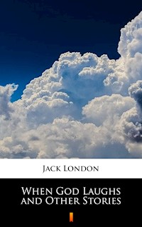 When God Laughs and Other Stories - Jack London - ebook