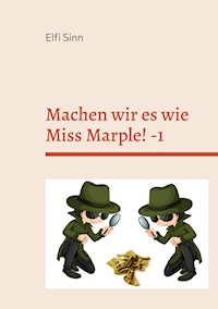 Machen wir es wie Miss Marple! -1 - Elfi Sinn - ebook