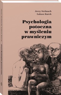 Psychologia potoczna w myśleniu prawniczym - Jerzy Stelmach, Łukasz Kurek - książka