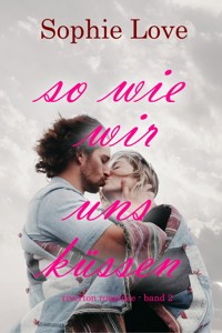 So wie wir uns küssen (Riverton Romance – Band 2) - Sophie Love - ebook