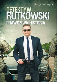 Detektyw Rutkowski Prawdziwa historia - Krzysztof Pyzia - książka