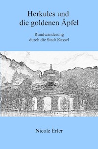 Herkules und die goldenen Äpfel - Rundwanderung durch die Stadt Kassel - Nicole Erler - ebook