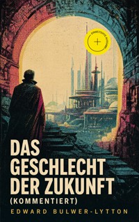 Das Geschlecht der Zukunft (Kommentiert) - Edward Bulwer-Lytton - ebook