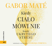 Kiedy ciało mówi nie. Koszty ukrytego stresu - Gabor Mate - ebook + audiobook