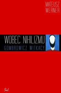 Wobec nihilizmu Gombrowicz, Witkacy - Werner Mateusz - książka