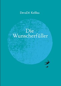 Die Wunscherfüller - DevaDé Keßlau - ebook