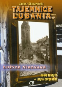 Tajemnice Lubania Łużyce nieznane z płytą CD - Skowroński Janusz - książka