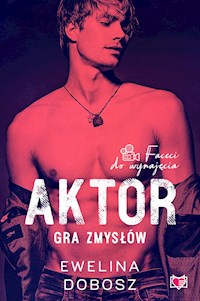 Aktor. Gra zmysłów. Faceci do wynajęcia.  - Ewelina Dobosz - ebook + audiobook