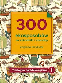 300 ekosposobów na szkodniki i choroby - Zbigniew Przybylak - książka