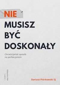 Nie musisz być doskonały - Piórkowski Dariusz - książka