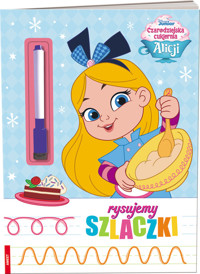 Czarodziejska cukiernia Alicji Rysujemy Szlaczki -  - książka