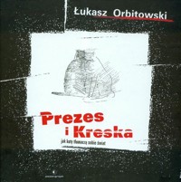 Prezes i Kreska Jak koty tłumaczą sobie świat - Łukasz Orbitowski - książka