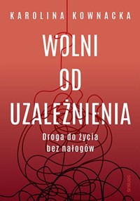 Wolni od uzależnienia - Kownacka Karolina - książka