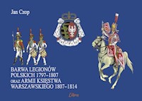 Barwa Legionów Polskich 1797-1807 oraz Księstwa Warszawskiego 1807-1814 - Czop Jan - książka