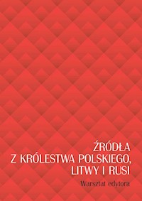 Źródła z Królestwa Polskiego, Litwy i Rusi. Warsztat edytora -  - książka
