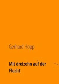 Mit dreizehn auf der Flucht - Gerhard Hopp - ebook