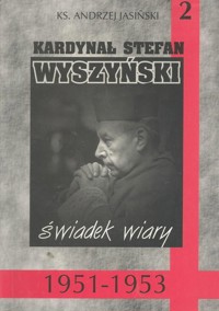 Kardynał Stefan Wyszyński. Tom 2. Świadek wiary 1951-1953 - Andrzej Jasiński - ebook