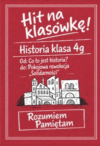 Tytuł: Od: Co to jest historia? do: Pokojowa rewolucja „Solidarności”. Hit na klasówkę. 4g. - Magdalena Zelmańska-Recław - ebook