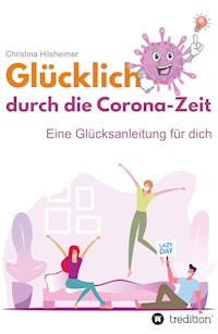 Glücklich durch die Corona-Zeit - Christina Hilsheimer - ebook
