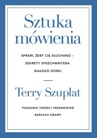 Sztuka mówienia. Spraw, żeby cię słuchano - sekrety speechwritera Białego Domu - Szuplat Terry - książka