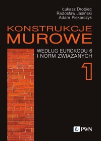 Konstrukcje murowe według Eurokodu 6 i norm związanych Tom 1 - Drobiec Łukasz, Jasiński Radosław, Piekarczyk Adam - książka