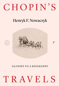 Chopin’s Travels. Glosses to a Biography - Henryk F. Nowaczyk - ebook