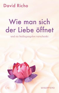 Wie man sich der Liebe öffnet und sie bedingungslos verschenkt - David Richo - ebook