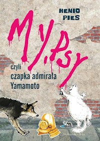 My, psy czyli czapka admirała Yamamoto - Ledoff Lena, Dąbrowski Przemysław - książka