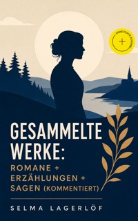 Gesammelte Werke: Romane + Erzählungen + Sagen (Kommentiert) - Selma Lagerlöf - ebook