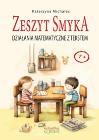 Działania matematyczne z tekstem Zeszyt Smyka - Katarzyna Michalec - książka