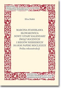 Marcina Stanisława Słowakowica Nowy i stary kalendarz świąt rocznych na rok pański MDCLXXXIX - Małek Eliza - książka