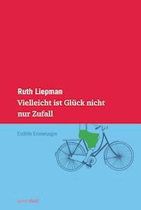 Vielleicht ist Glück nicht nur Zufall - Ruth Liepman - ebook