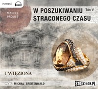 W poszukiwaniu straconego czasu. Tom V. Uwięziona - Proust Marcel - audiobook
