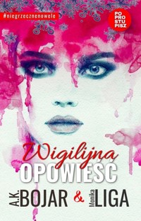 Wigilijna opowieść - Kowalska-Bojar Agnieszka, Liga Monika - ebook + audiobook