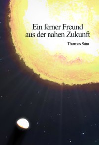 Ein ferner Freund aus der nahen Zukunft - Thomas Sára - ebook