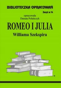 Biblioteczka opracowań. Romeo i Julia Williama Szekspira - opracowanie Danuta Polańczyk - ebook