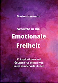 Schritte in die Emotionale Freiheit: schließe Frieden mit deiner Vergangenheit, erlaube dir Lebensfreude und finde immer wieder in deine emotionale Balance - Marion Hermann - ebook