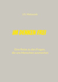Im Denken frei - J-G MATUSZEK - ebook